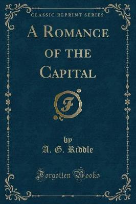 Book cover for A Romance of the Capital (Classic Reprint)