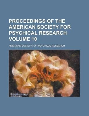 Book cover for Proceedings of the American Society for Psychical Research Volume 10