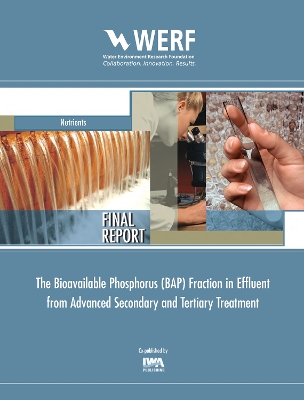 Cover of The Bioavailable Phosphorus (BAP) Fraction in Effluent from Advanced Secondary and Tertiary Treatment