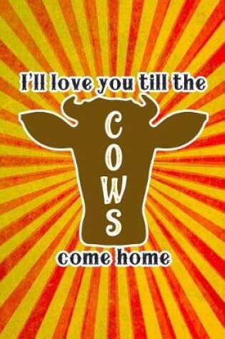 Cover of I'll Love You Till the Cows Come Home