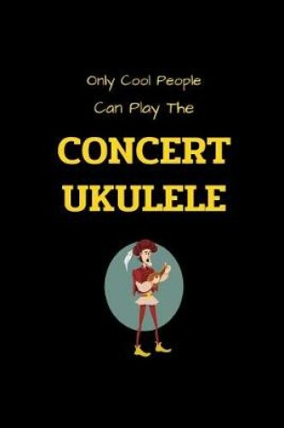 Cover of Only Cool People Can Play The CONCERT UKULELE