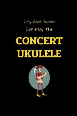 Book cover for Only Cool People Can Play The CONCERT UKULELE