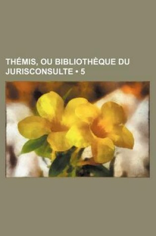 Cover of Themis, Ou Bibliotheque Du Jurisconsulte (5)