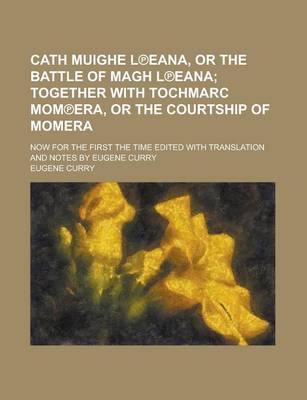 Book cover for Cath Muighe L Eana, or the Battle of Magh L Eana; Now for the First the Time Edited with Translation and Notes by Eugene Curry