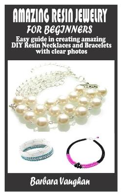 Cover of Amazing Resin Jewelry for Beginners