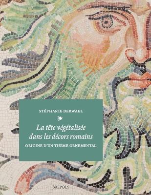 Book cover for La Tete Vegetalisee Dans Les Decors Romains