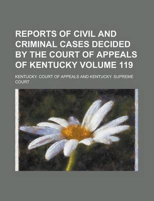 Book cover for Reports of Civil and Criminal Cases Decided by the Court of Appeals of Kentucky Volume 119