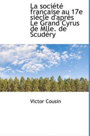 Cover of La Soci T Fran Aise Au 17e Si Cle D'Apr?'s Le Grand Cyrus de Mlle. de Scud Ry