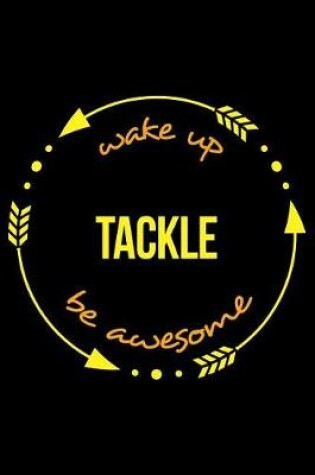 Cover of Wake Up Tackle Be Awesome Gift Notebook for a Flag Football Fan, Blank Lined Journal