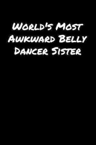 Cover of World's Most Awkward Belly Dancer Sister