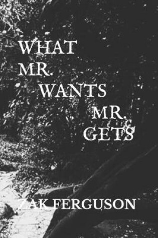 Cover of What Mr. Wants Mr. Gets