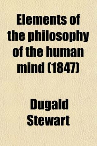 Cover of Elements of the Philosophy of the Human Mind; In Two Parts