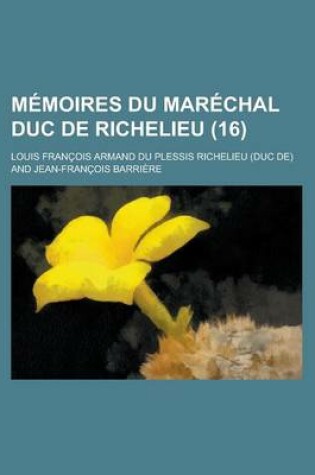 Cover of Memoires Du Marechal Duc de Richelieu (16)