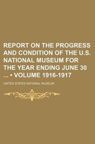 Cover of Report on the Progress and Condition of the U.S. National Museum for the Year Ending June 30 (Volume 1916-1917)