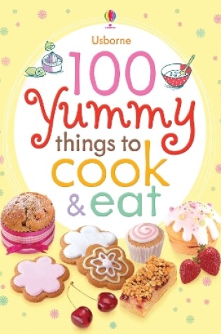 Cover of 100 Yummy Things to Cook and Eat