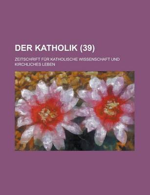 Book cover for Der Katholik (39); Zeitschrift Fur Katholische Wissenschaft Und Kirchliches Leben