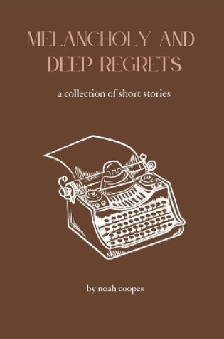 Cover of Melancholy and Deep Regrets