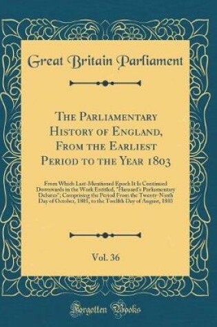 Cover of The Parliamentary History of England, from the Earliest Period to the Year 1803, Vol. 36