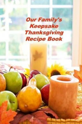 Cover of Our Family's Keepsake Thanksgiving Recipe Book