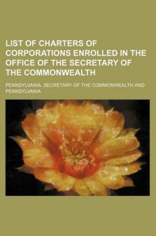 Cover of List of Charters of Corporations Enrolled in the Office of the Secretary of the Commonwealth