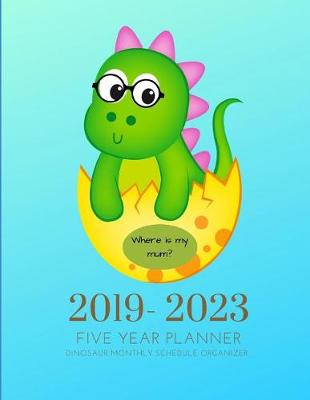 Book cover for 2019-2023 Five Year Planner Dinosaurs Goals Monthly Schedule Organizer