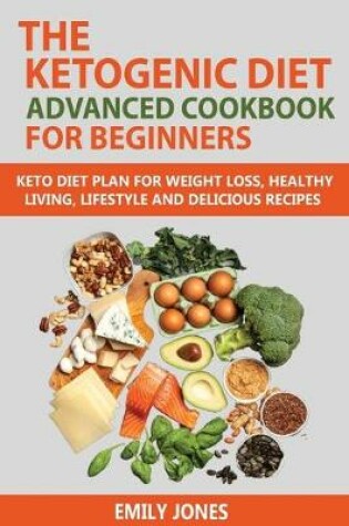 Cover of The Ketogenic Diet Advanced Cookbook for Beginners