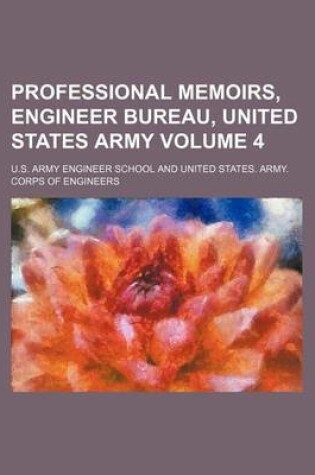 Cover of Professional Memoirs, Engineer Bureau, United States Army Volume 4