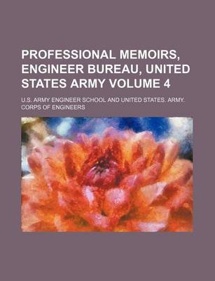 Book cover for Professional Memoirs, Engineer Bureau, United States Army Volume 4