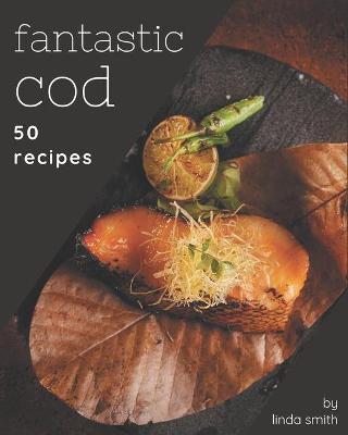 Book cover for 50 Fantastic Cod Recipes
