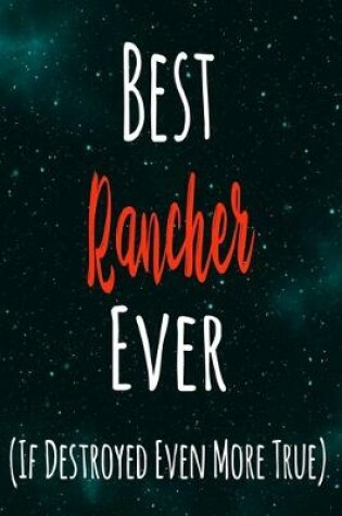 Cover of Best Rancher Ever (If Destroyed Even More True)