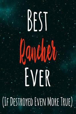 Book cover for Best Rancher Ever (If Destroyed Even More True)
