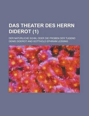 Book cover for Das Theater Des Herrn Diderot; Der Naturliche Sohn, Oder Die Proben Der Tugend Volume 1