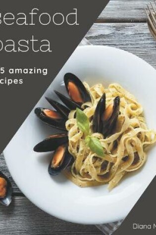 Cover of 365 Amazing Seafood Pasta Recipes