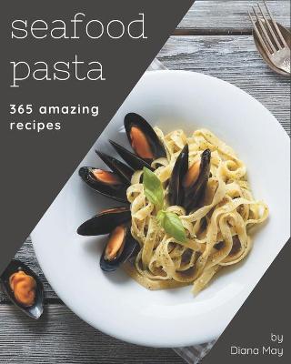 Book cover for 365 Amazing Seafood Pasta Recipes