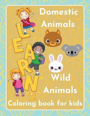 Book cover for Learn Domestic Animals Wild Animals coloring book for kids Discover the beauty of nature children ages 3-5