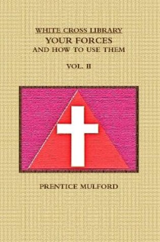 Cover of THE WHITE CROSS LIBRARY. YOUR FORCES, AND HOW TO USE THEM. VOL. II.