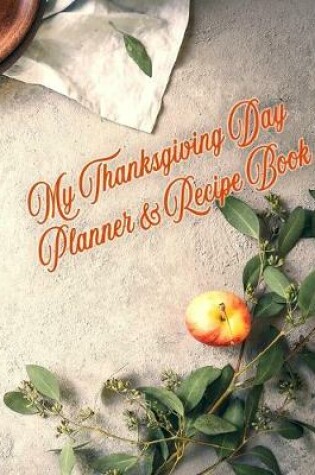 Cover of My Thanksgiving Day Planner & Recipe Book