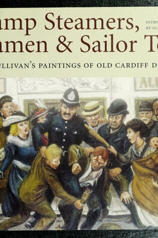 Cover of Tramp Steamers, Seaman and Sailor Town: Jack Sullivan's Paintings of Old Cardiff Docklands