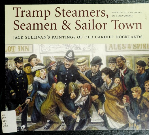 Book cover for Tramp Steamers, Seaman and Sailor Town: Jack Sullivan's Paintings of Old Cardiff Docklands