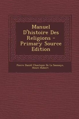 Cover of Manuel D'Histoire Des Religions - Primary Source Edition