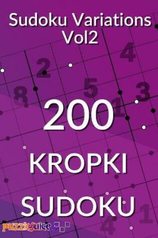 Cover of Sudoku Variations Vol2 200 Kropki Sudoku