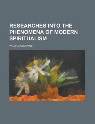 Book cover for Researches Into the Phenomena of Modern Spiritualism