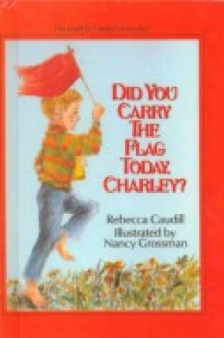 Cover of Did You Carry the Flag Today, Charley?