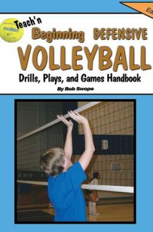 Cover of Teach'n Beginning Defensive Volleyball Drills, Plays, and Games Free Flow Handbook