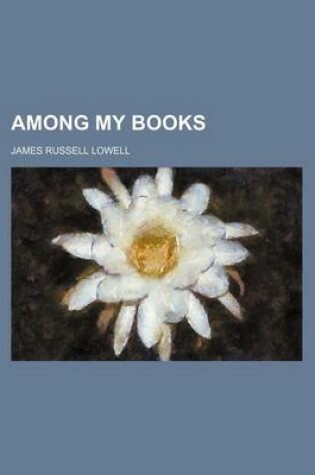 Cover of Among My Books (Volume 1)