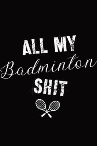 Cover of All My Badminton Shit