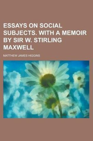 Cover of Essays on Social Subjects. with a Memoir by Sir W. Stirling Maxwell