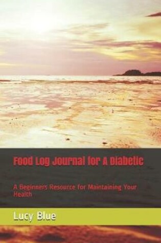 Cover of Food Log Journal for A Diabetic