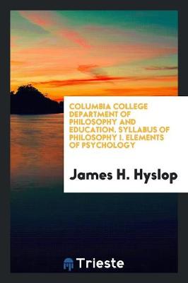 Book cover for Columbia College Department of Philosophy and Education. Syllabus of Philosophy I. Elements of Psychology