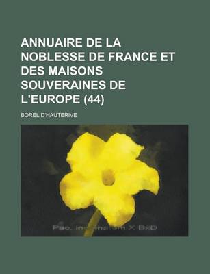 Book cover for Annuaire de La Noblesse de France Et Des Maisons Souveraines de L'Europe (44 )